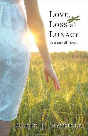 Love Loss & Lunacy in a Small Town de Angie J. Mayfield