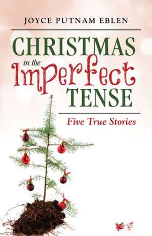 Christmas in the Imperfect Tense de Joyce Putnam Eblen