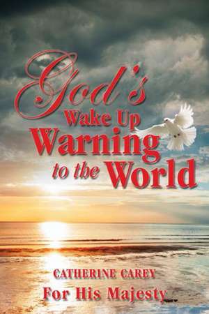 God's Wake Up Warning to the World de Catherine Carey