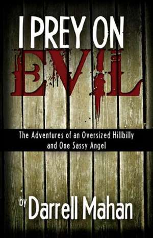 I Prey on Evil de Darrell Mahan