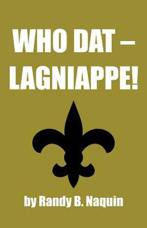 Who DAT - Lagniappe: Second Edition de Randy Naquin