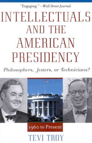 Intellectuals and the American Presidency de Tevi Troy