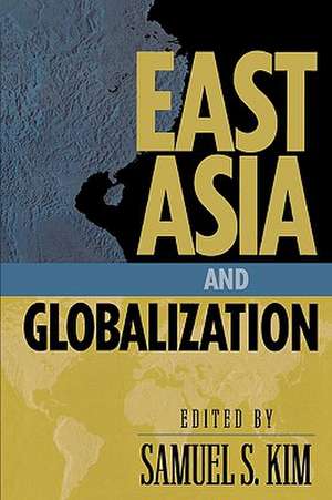 East Asia and Globalization de Samuel S. Kim