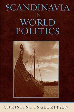 Scandinavia in World Politics de Christine Ingebritsen