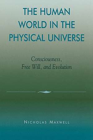 The Human World in the Physical Universe de Nicholas Maxwell