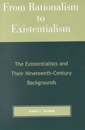 From Rationalism to Existentialism de Professor Robert C. Solomon