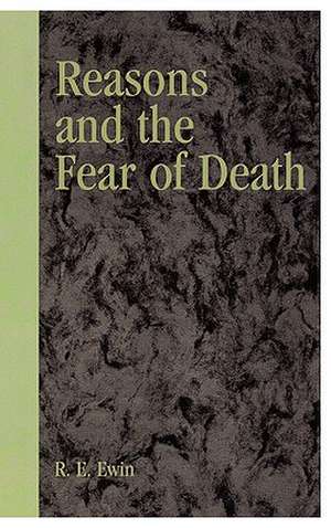 Reasons and the Fear of Death de R.E. Ewin