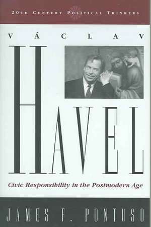 Vaclav Havel: Civic Responsibility in the Postmodern Age de James F. Pontuso
