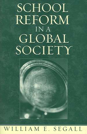 School Reform in a Global Society de William E. Segall