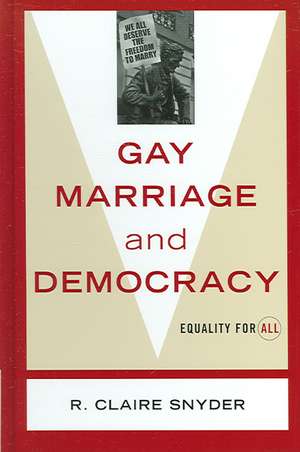 Gay Marriage and Democracy de R. Claire Snyder