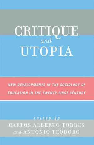 Critique and Utopia: New Developments in The Sociology of Education in the Twenty-First Century de Carlos Alberto Torres
