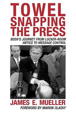 Towel Snapping the Press de James E. Mueller