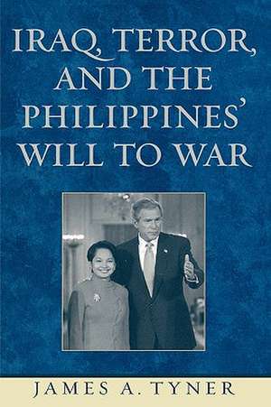 Iraq, Terror, and the Philippines' Will to War de James A. Tyner