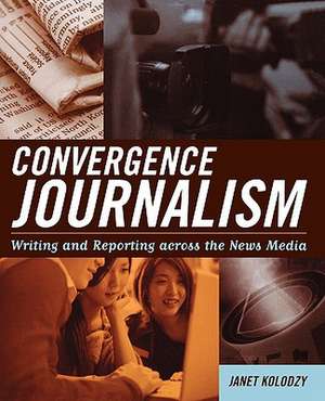 Convergence Journalism de Janet Kolodzy