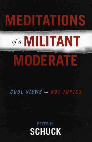 Meditations of a Militant Moderate de Peter H. Schuck