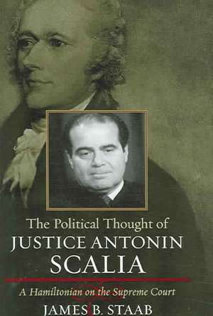 The Political Thought of Justice Antonin Scalia de James B. Staab