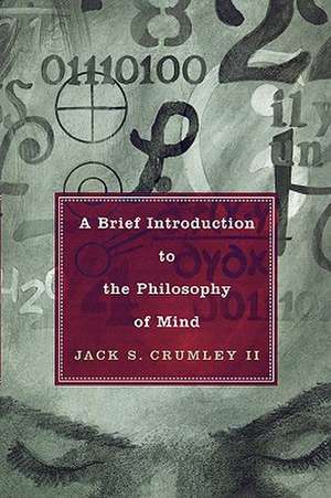 A Brief Introduction to the Philosophy of Mind de Jack S.II Crumley