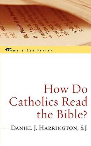 How Do Catholics Read the Bible? de Daniel J.SJ Harrington