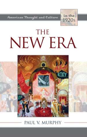 The New Era: American Thought and Culture in the 1920s de Paul V. Murphy