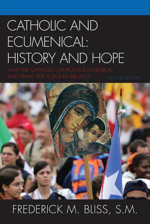 Catholic and Ecumenical: History and Hope de Frederick M. Bliss, S.M.