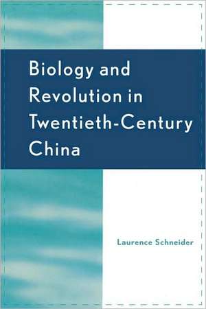 Biology and Revolution in Twentieth-Century China de Laurence A. Schneider