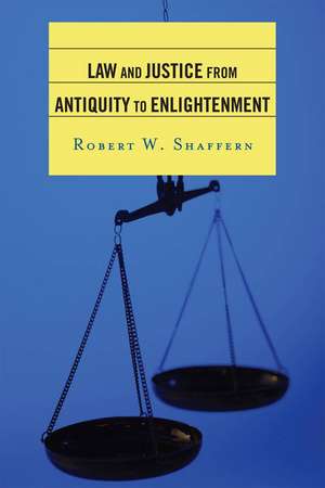 Law and Justice from Antiquity to Enlightenment de Robert W. Shaffern