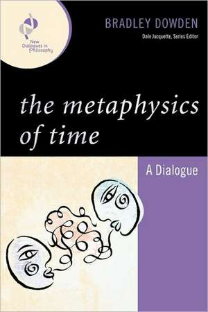 The Metaphysics of Time de Bradley Dowden