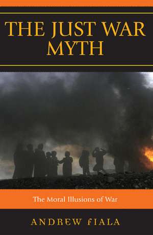 The Just War Myth de Andrew Fiala