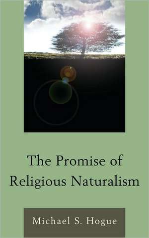 The Promise of Religious Naturalism de Michael S. Hogue