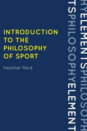 Introduction to the Philosophy of Sport de Heather Reid