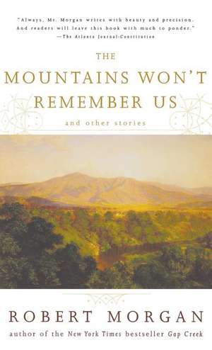 The Mountains Won't Remember Us de Robert Morgan