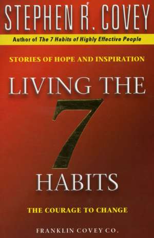 Living The 7 Habits: The Courage To Change de Stephen R. Covey