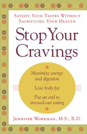 Stop Your Cravings: Satsify Your Tastes Without Sacrificing Your Health de Jennifer Workman