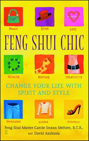 Feng Shui Chic: Change Your Life With Spirit and Style de Carole Meltzer