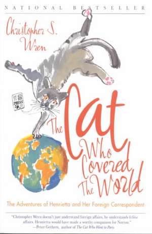 The Cat Who Covered the World: The Adventures of Henrietta and Her Foreign Correspondent de Christopher S. Wren