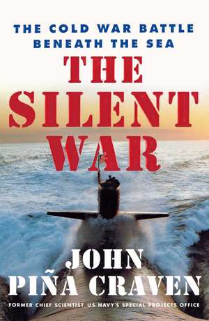 The Silent War: The Cold War Battle Beneath the Sea de John Pina Craven