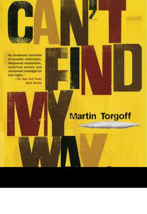 Can't Find My Way Home: America in the Great Stoned Age, 1945-2000 de Martin Torgoff