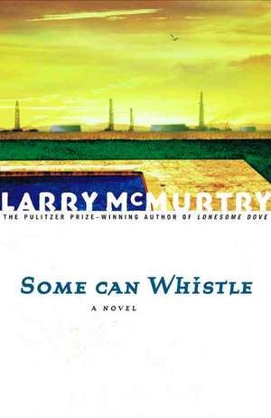 Some Can Whistle de Larry McMurtry