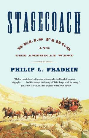 Stagecoach: Wells Fargo and the American West de Philip L. Fradkin