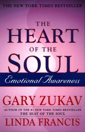 The Heart of the Soul: Emotional Awareness de Gary Zukav