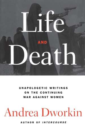 Life and Death de Andrea Dworkin