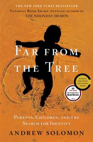 Far from the Tree: Parents, Children, and the Search for Identity de Andrew Solomon