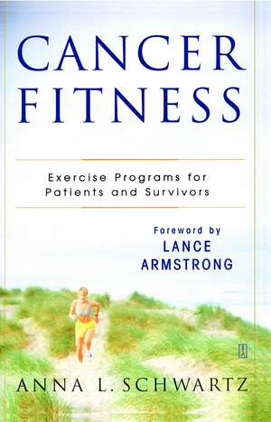 Cancer Fitness: Exercise Programs for Patients and Survivors de Anna L. Schwartz