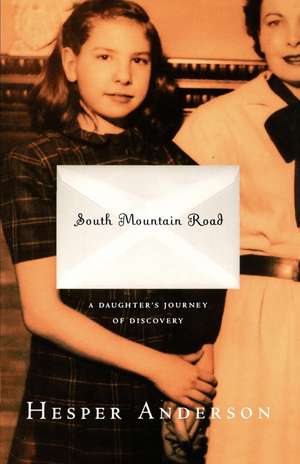 South Mountain Road: A Daughter's Journey of Discovery de Hesper Anderson