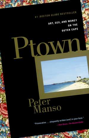 Ptown: Art, Sex, and Money on the Outer Cape de Peter Manso