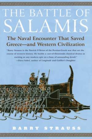 The Battle of Salamis: The Naval Encounter That Saved Greece -- And Western Civilization de Barry Strauss