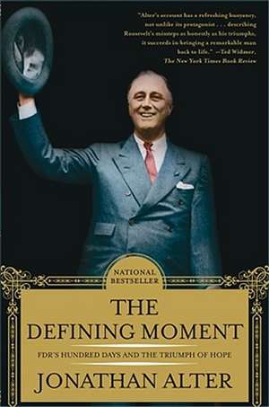 The Defining Moment: FDR's Hundred Days and the Triumph of Hope de Jonathan Alter