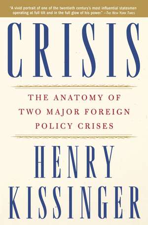 Crisis: The Anatomy of Two Major Foreign Policy Crises de Kissinger