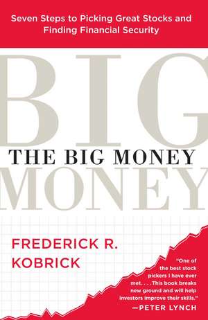 The Big Money: Seven Steps to Picking Great Stocks and Finding Financial Security de Frederick R. Kobrick