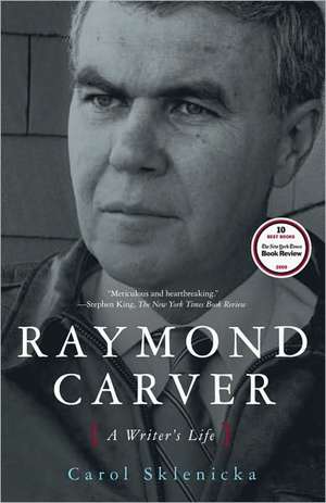 Raymond Carver: A Writer's Life de Carol Sklenicka